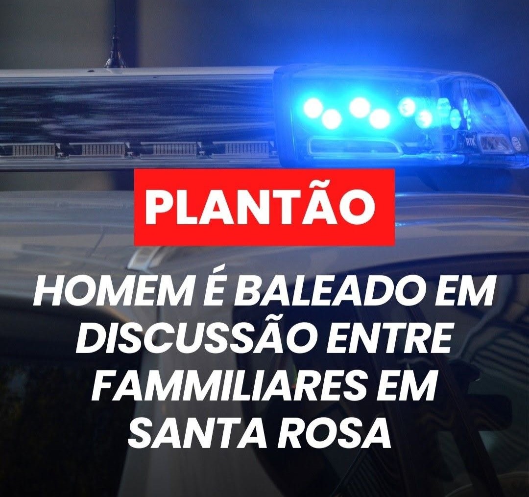 HOMEM É BALEADO APÓS DISCUSSÃO ENTRE FAMILIARES EM SANTA ROSA