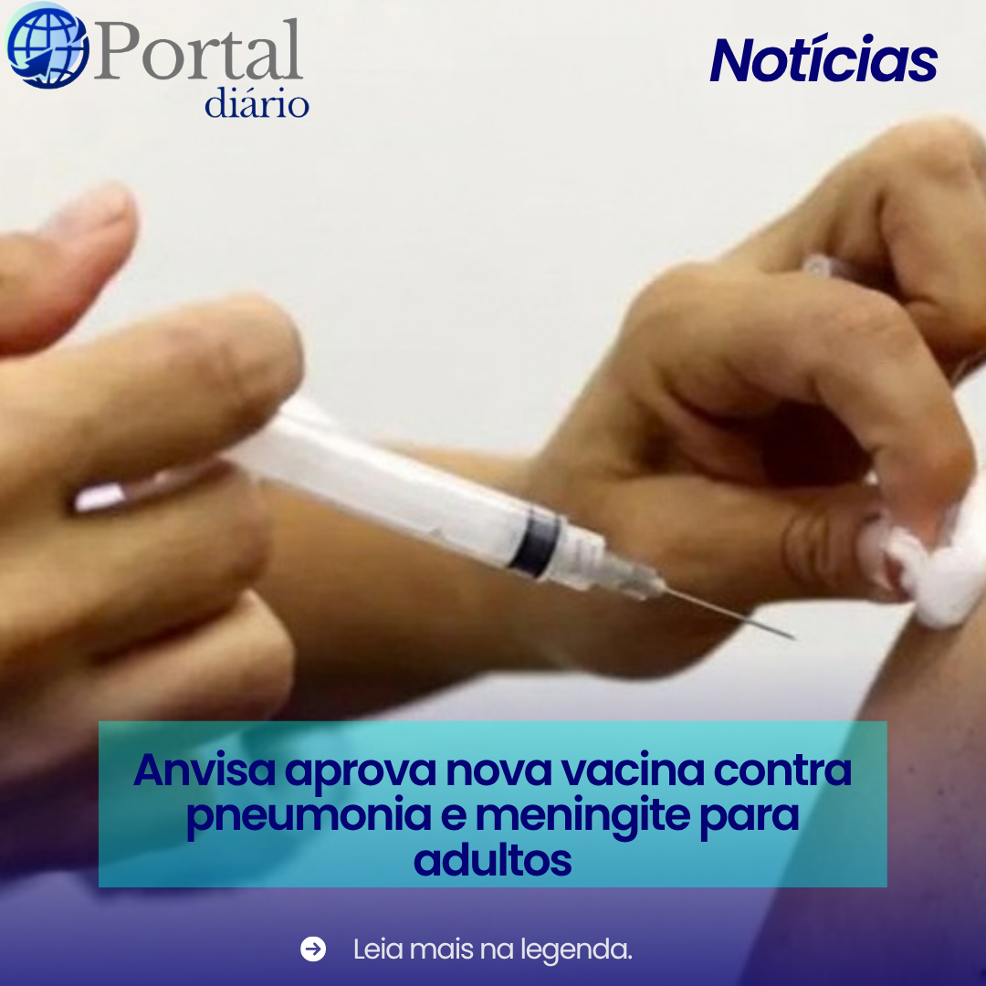 Anvisa aprova nova vacina contra pneumonia e meningite para adultos